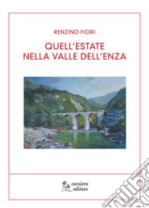 Quell'estate nella Val d'Enza libro di Fiori Renzino