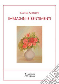 Immagini e sentimenti libro di Azzolini Celina