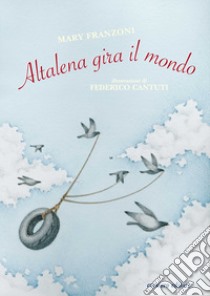 Altalena gira il mondo. Ediz. a colori libro di Franzoni Mary