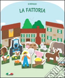 La fattoria. Io ritaglio libro di Dolzhenkova Eugenia; Grigolato Luca