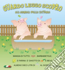 Gli animali della fattoria. Guardo leggo scopro libro di Dolzhenkova Eugenia; Grigolato Luca