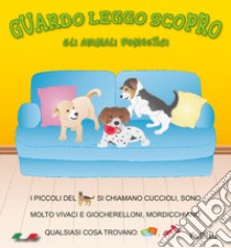 Gli animali domestici. Guardo leggo scopro. Ediz. illustrata libro di Dolzhenkova Eugenia; Grigolato Luca