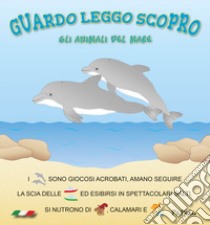 Gli animali del mare. Guardo leggo scopro libro di Dolzhenkova Eugenia; Grigolato Luca