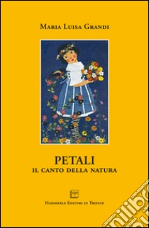 Petali. Il canto della natura libro di Grandi Maria Luisa