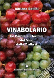 Vinabolario. Le parole e i termini del vino dalla Z alla A libro di Bellini Adriano