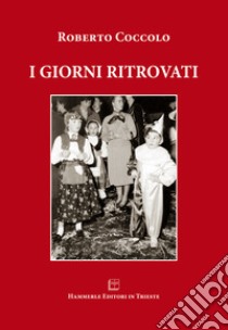 I giorni ritrovati libro di Coccolo Roberto