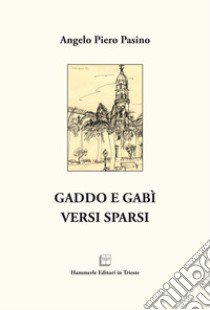 Gaddo e Gabì. Versi sparsi libro di Pasino Angelo Piero