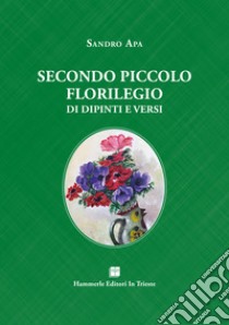 Secondo piccolo florilegio di dipinti e versi libro di Apa Sandro