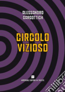 Circolo vizioso libro di Gargottich Alessandro