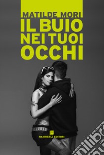 Il buio nei tuoi occhi libro di Matilde Mori