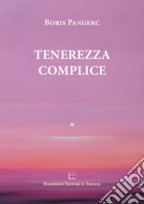 Tenerezza complice libro di Pangerc Boris