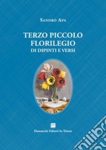 Terzo piccolo florilegio di dipinti e versi libro di Apa Sandro