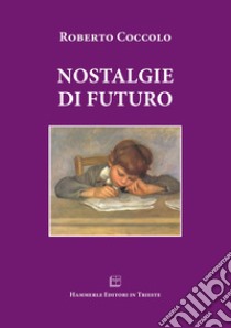 Nostalgie di futuro libro di Coccolo Roberto