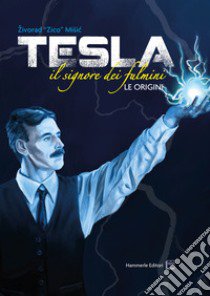 Tesla. Il signore dei fulmini. Le origini. Ediz. illustrata libro di Zico; Berovic M. (cur.); Martelli L. (cur.); Martelli M. (cur.)