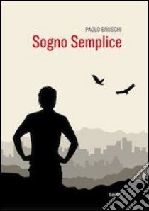 Sogno semplice libro di Bruschi Paolo