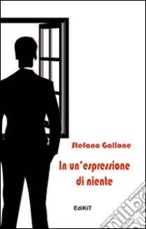 In un'espressione di niente libro di Gallone Stefano