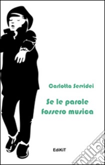 Se le parole fossero musica libro di Servidei Carlotta