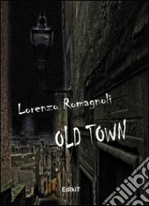 Old town libro di Romagnoli Lorenzo