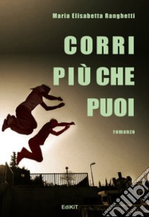 Corri più che puoi libro di Ranghetti Maria Elisabetta