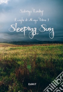 Sleeping Sun. Il canto di Mana. Vol. 1 libro di Lardini Sabrina