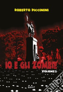 Io e gli zombie. Vol. 2 libro di Piccinini Roberto