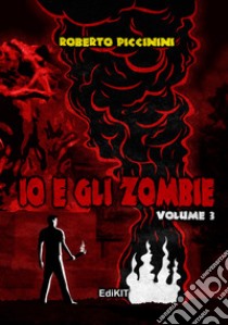 Io e gli zombie. Vol. 3 libro di Piccinini Roberto