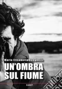 Un'ombra sul fiume libro di Ranghetti Maria Elisabetta