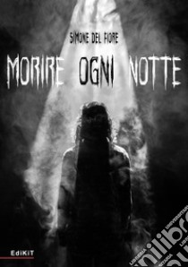 Morire ogni notte libro di Del Fiore Simone