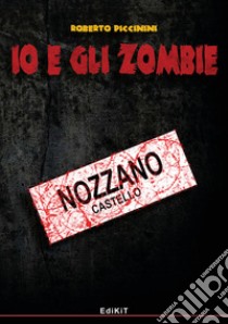 Io e gli zombie. Vol. 6: Nozzano Castello libro di Piccinini Roberto