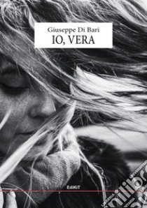 Io, Vera libro di Di Bari Giuseppe