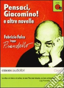 Pensaci, Giacomino! e altre novelle lette da Fabrizio Falco letto da Fabrizio Falco. Audiolibro. CD Audio formato MP3  di Pirandello Luigi