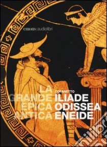 La grande epica: Odissea-Iliade-Eneide. Audiolibro. 3 CD Audio formato MP3 