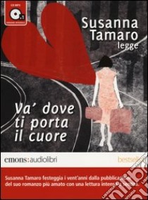 Va' dove ti porta il cuore letto da Susanna Tamaro. Audiolibro. CD Audio formato MP3  di Tamaro Susanna