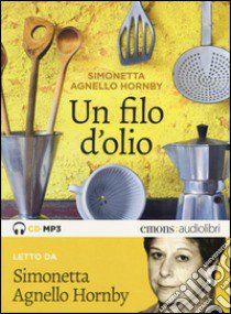 Un filo d'olio letto da Simonetta Agnello Hornby. Audiolibro. CD Audio Formato MP3  di Agnello Hornby Simonetta