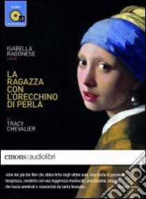 La ragazza con l'orecchino di perla letto da Isabella Ragonese. Audiolibro. CD Audio formato MP3  di Chevalier Tracy