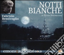 Notti bianche letto da Fabrizio Bentivoglio. Audiolibro. CD Audio formato MP3  di Dostoevskij Fëdor