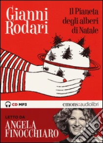 Il pianeta degli alberi di Natale letto da Angela Finocchiaro. Audiolibro. CD Audio formato MP3  di Rodari Gianni