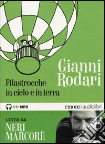 Filastrocche in cielo e in terra letto da Neri Marcorè. Audiolibro. CD Audio formato MP3  di Rodari Gianni