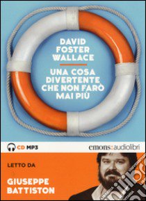 Una cosa divertente che non farò mai più letto da Giuseppe Battiston. Audiolibro. CD Audio formato MP3. Ediz. integrale  di Wallace David Foster