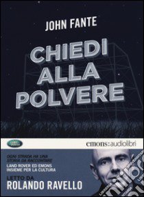 Chiedi alla polvere letto da Rolando Ravello. Audiolibro. CD Audio formato MP3  di Fante John