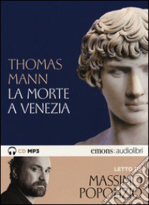 La morte a Venezia letto da Massimo Popolizio. Audiolibro. CD Audio formato MP3. Ediz. integrale  di Mann Thomas