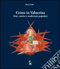 Cristo in Valnerina. Arte, storia e tradizioni popolari libro di Polia Mario