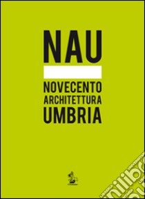 NAU. Novecento architettura Umbria libro di Belardi P. (cur.)