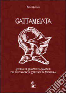 Gattamelata. Storia di Erasmo da Narni e dei più valorosi capitani di ventura. Con DVD libro di Gazzara Paolo