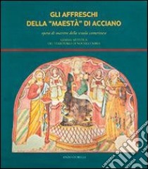 Gli affreschi della Maestà di Acciano. Opera di maestro della scuola camerinese, gemma artistica del territorio di Nocera Umbra. Ediz. illustrata libro di Storelli Enzo