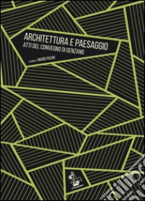 Architettura e paesaggio. Atti del Convegno (Genzano) libro di Pisani M. (cur.)