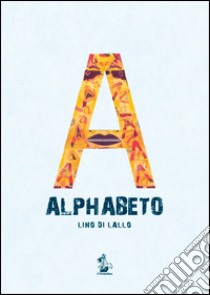 Alphabeto. Ediz. illustrata libro di Di Lallo Lino