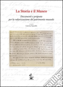 La storia e il Museo. Documenti e proposte per la valorizzazione del patrimonio museale libro di Paparello C. (cur.)
