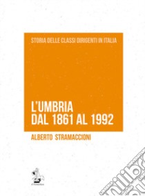 L'Umbria dal 1861 al 1992 libro di Stramaccioni Alberto