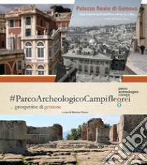 Parco Archeologico dei Campi Flegrei... Prospettive di gestione-Palazzo Reale di Genova. Una nuova prospettiva verso la città libro di Nuzzo Mariano